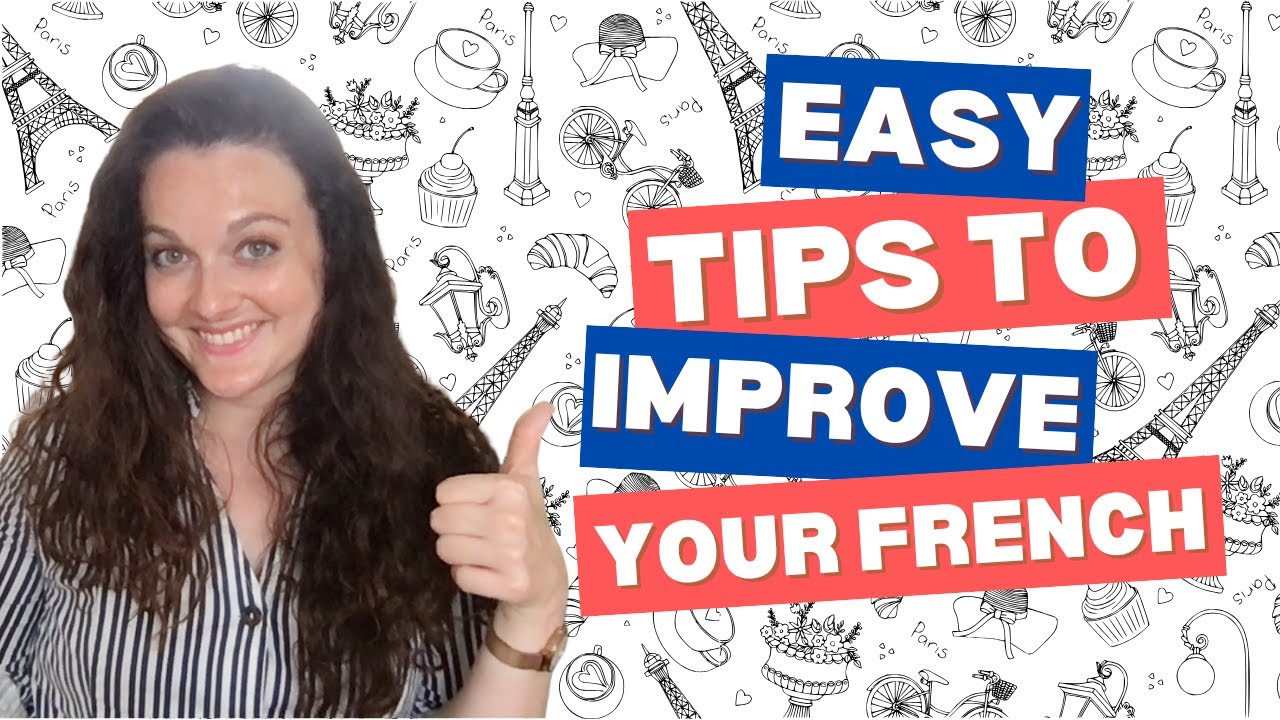 6 EASY TIPS TO IMPROVE YOUR FRENCH! (small changes, big differences ...