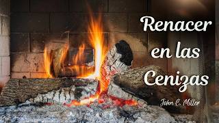 RENACER EN LAS CENIZAS - Mensaje del Pastor John C Miller para Agosto 9 2026