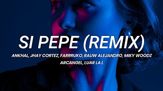 Ankhal, Jhay Cortez, Farruko, Rauw Alejandro, Miky Woodz  Si Pepe (Remix) || LETRA
