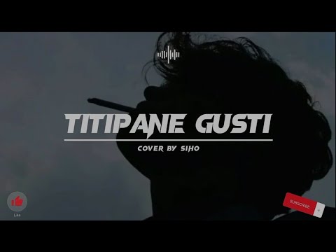 TITIPANE GUSTI - DENNY CAKNAN ( COVER SIHO ACOUSTIC) || LIRIK TERJEMAHAN