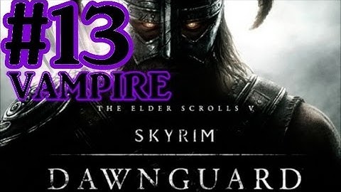The Elder Scrolls V: Skyrim Dawnguard DLC Walkthrough - Part 13 Forbears Holdout