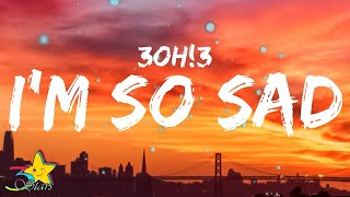 3Oh3 - Im So Sad Lyrics