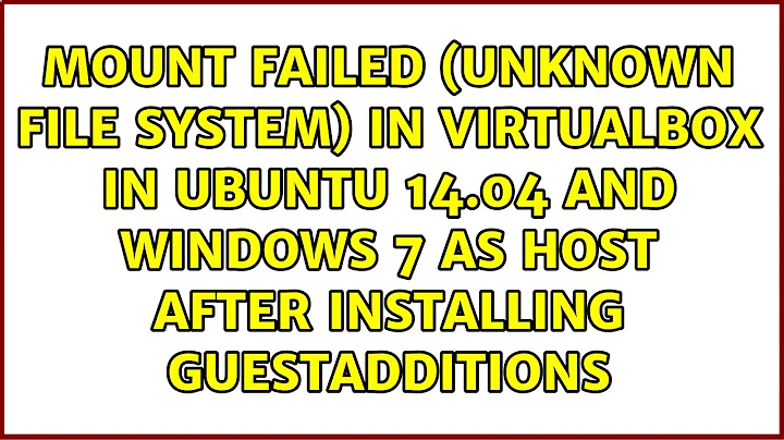 Mount failed (unknown file system) in virtualbox in ubuntu 14.04 and Windows 7 as host after...