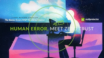 Human Error, Meet Zero Trust | Ep4 | Email Security Basics for MSPs