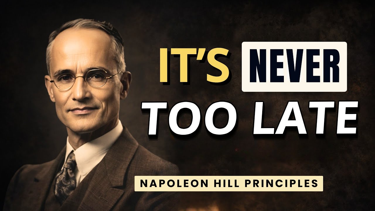 START OVER at 40, 50, 60, 70! It's Never Too Late | Napoleon Hill Success Principles Lecture