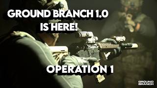 GROUND BRANCH FULL RELEASE! - Operation Onyx Flame - SOLO Campaign EP 1