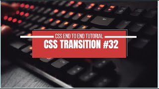 CSS Transition || Advanced CSS || END TO END COURSE #32