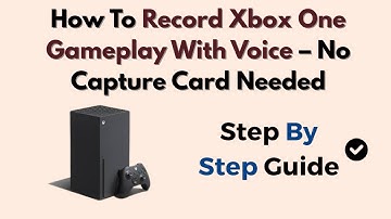 How To Record Xbox One Gameplay With Voice – No Capture Card Needed