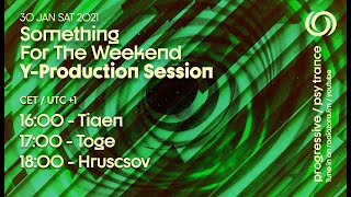 Y Production Session w/ HRUSCSOV, TOGE, TIAEN | Something For The Weekend