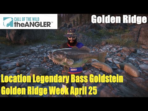 Call Of The Wild The Angler,Location Legendary Bass Goldstein Golden Ridge Week April 25