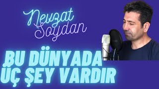 NEVZAT SOYDAN - BU DÜNYADA ÜÇ ŞEY VARDIR Resimi