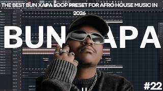 THE BEST Bun Xapa Loop Preset for Afro House MUSIc in 2026