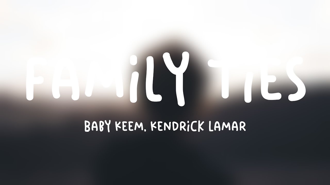 family ties Baby Keem, Kendrick Lamar Lyriccentric 🐳 YouTube