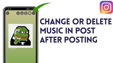 How To Change Or Delete Music In Post After Posting In Instagram  (Full Guide)