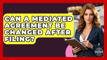 Can A Mediated Agreement Be Changed After Filing? - Get Divorce Answers