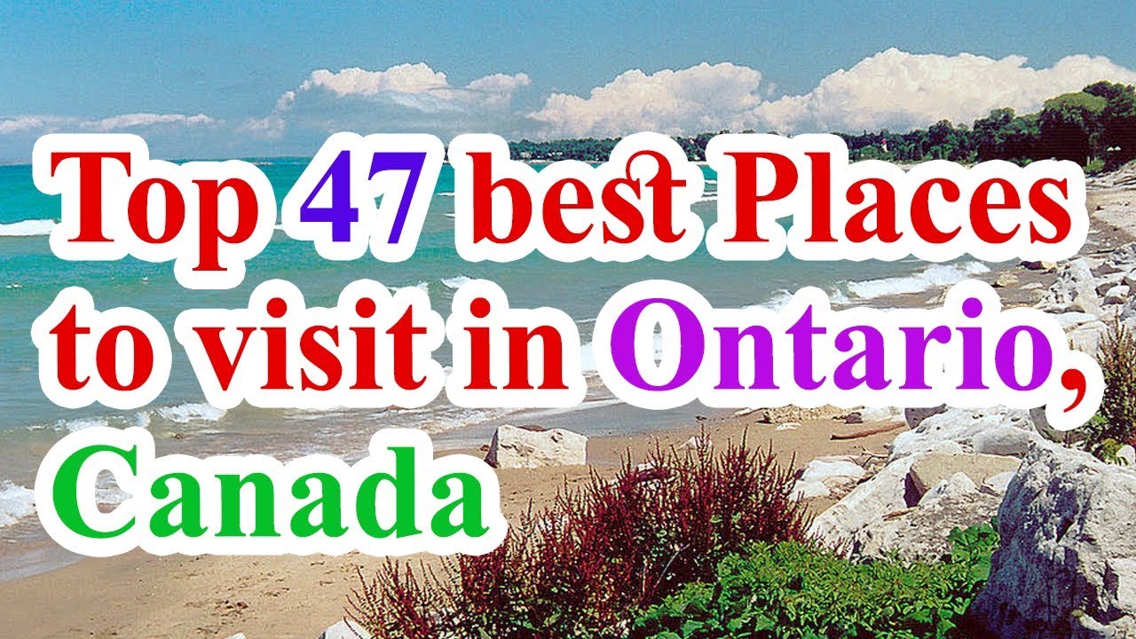 Ontario travel, Ontario attorney general, top 47 best places to visit