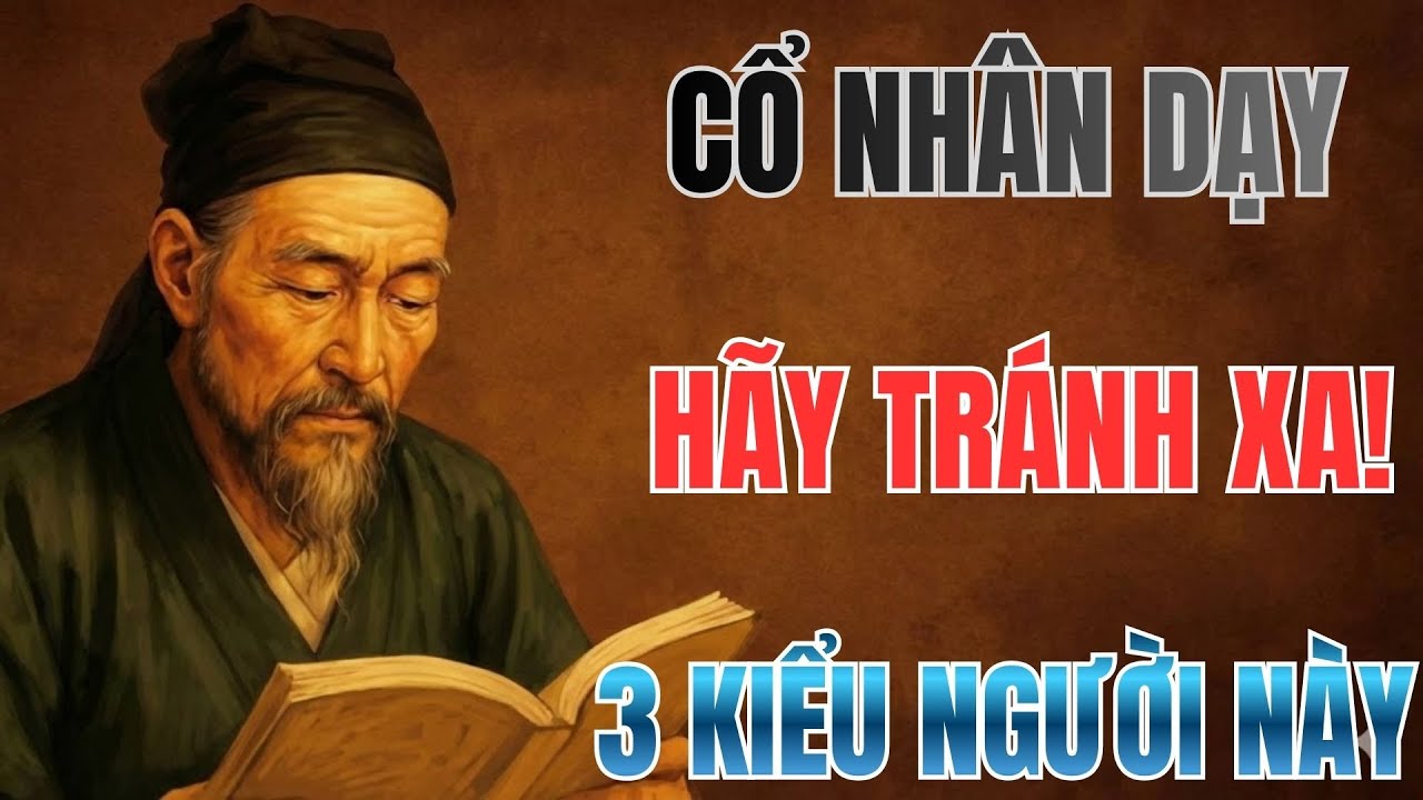 Cổ Nhân Dạy: 3 Kiểu Người Này Tránh Càng Nhanh Càng Tốt | Ký Sự Cổ Nhân ...