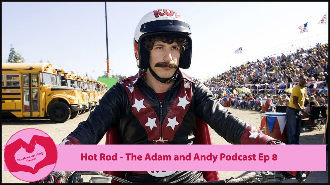 Hot Rod - The Adam and Andy Podcast Ep 8