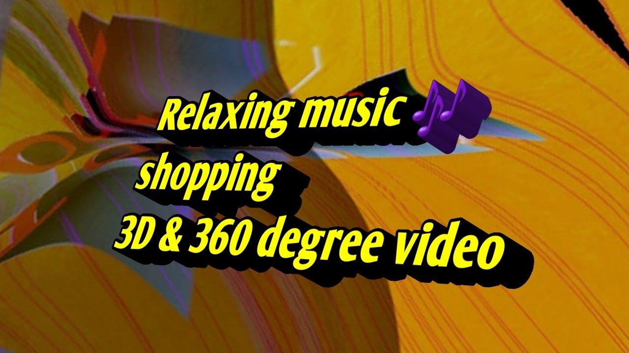 Relaxing music l 360 l shopping l 6 faces 2 3D l YouTube Movie Maker