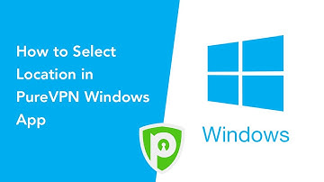 PureVPN for Windows - How to Select Location in PureVPN Windows App