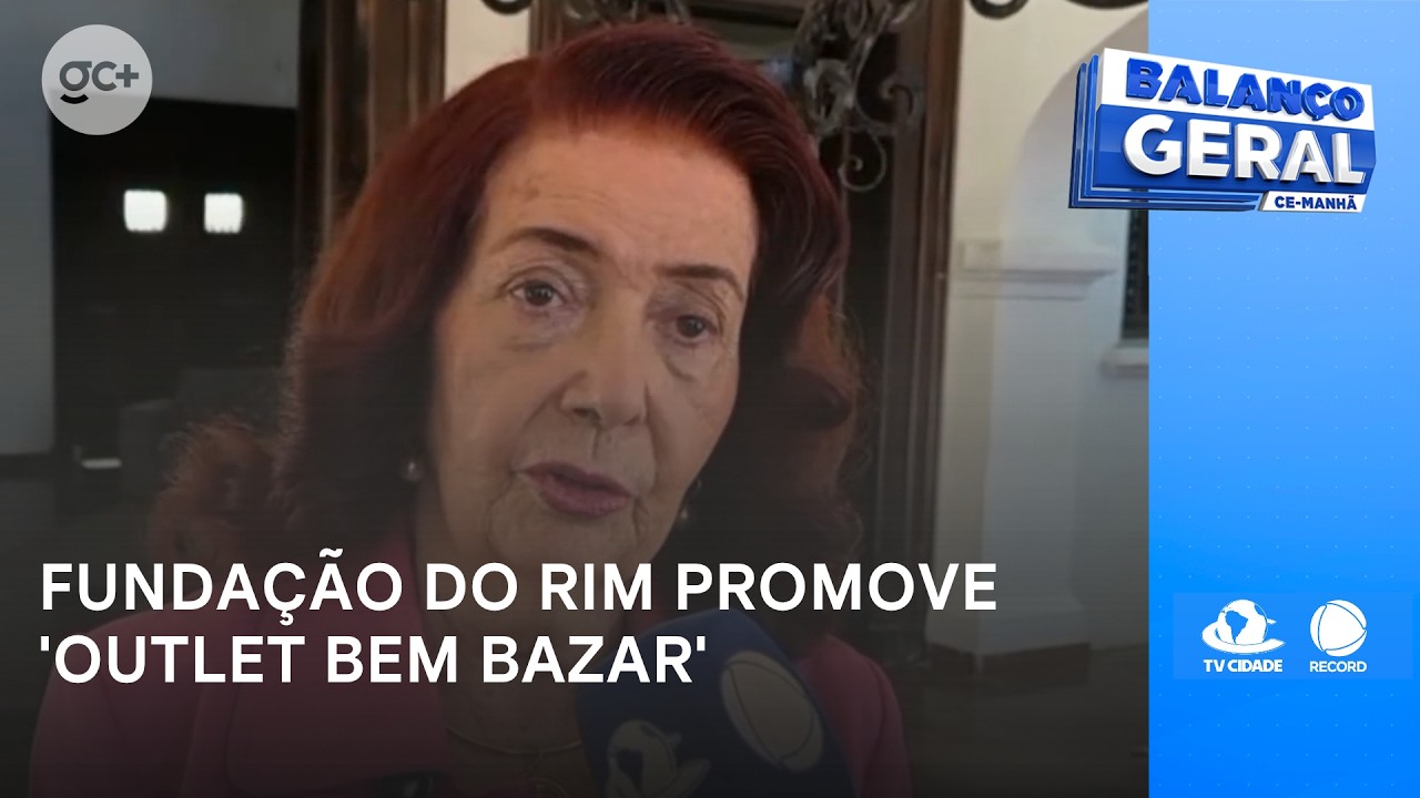 Fundação do Rim faz 'Outlet Bem Bazar' nos dias 11, 12 e 13 de novembro | Balanço Geral CE Manhã