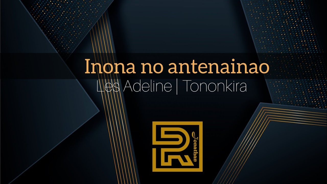 Les Adeline | Inona no antenainao | Hira gasy évangélique | Tononkira