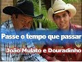 Passe o tempo que passar -  João Mulato e Douradinho (2015)