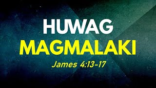 Huwag Magmalaki - James 4:13-17 (May 2, 2021)