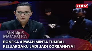 Boneka Arwah Minta Tumbal, Keluargaku Jadi Jadi Korbannya! | Menembus Mata Batin ANTV Eps 111 [FULL]