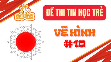Hướng Dẫn Giải Đề Thi Tin Học Trẻ #10 - Vẽ Hình Học Nghệ Thuật Đỉnh Cao Trong Scratch