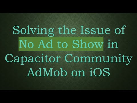 Solving the Issue of No Ad to Show in Capacitor Community AdMob on iOS