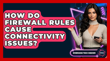 How Do Firewall Rules Cause Connectivity Issues? - Emerging Tech Insider