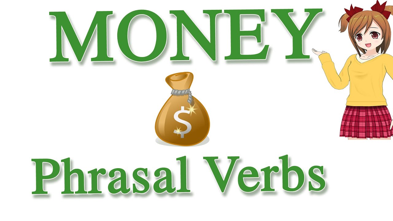 Common phrasal verbs. Multi-word verb of phrasal verb. Phrasal verbs in conversation. Phrasal verbs related to money. Money collocations.