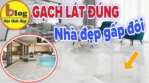Kinh nghiệm chọn gạch lát sàn đẹp cho không gian rộng không phải ai cũng biết