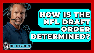 How Is The NFL Draft Order Determined? - The Football Xpert