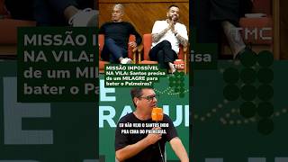 MISSÃO IMPOSSÍVEL NA VILA: Santos precisa de um MILAGRE para bater o Palmeiras? #shorts