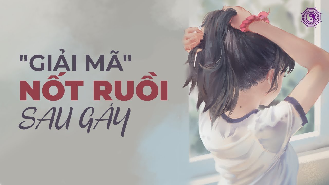khám nốt ruồi ở đâu 2022 Khám phá bí mật của nốt ruồi sau gáy | Tướng tại tâm sinh