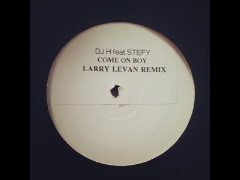 DJ H. Feat. Stefy – Come On Boy (Larry Levan Remix) - YouTube