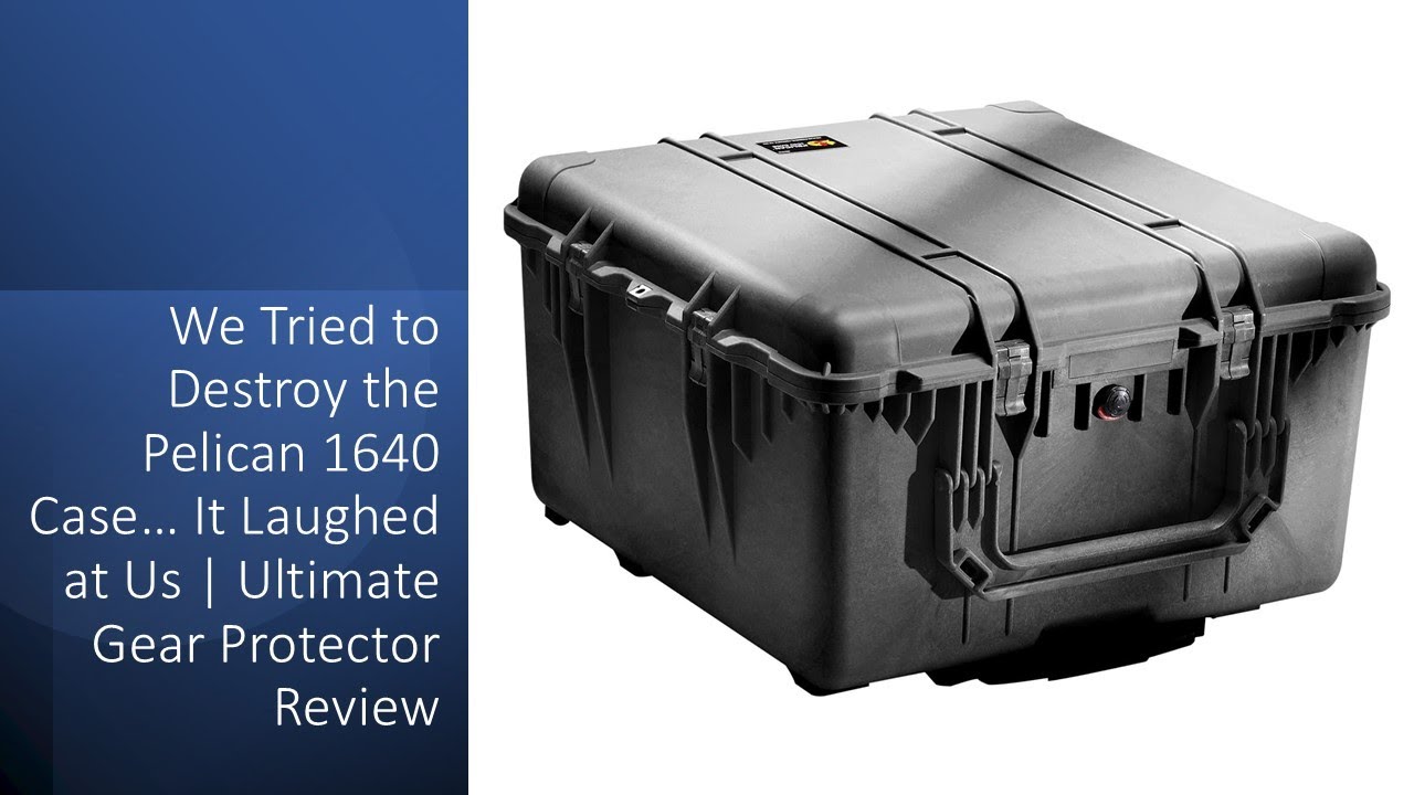 We Tried to Destroy the Pelican 1640 Case… It Laughed at Us