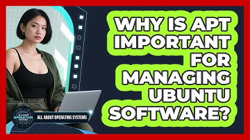 Why Is APT Important For Managing Ubuntu Software? - All About Operating Systems