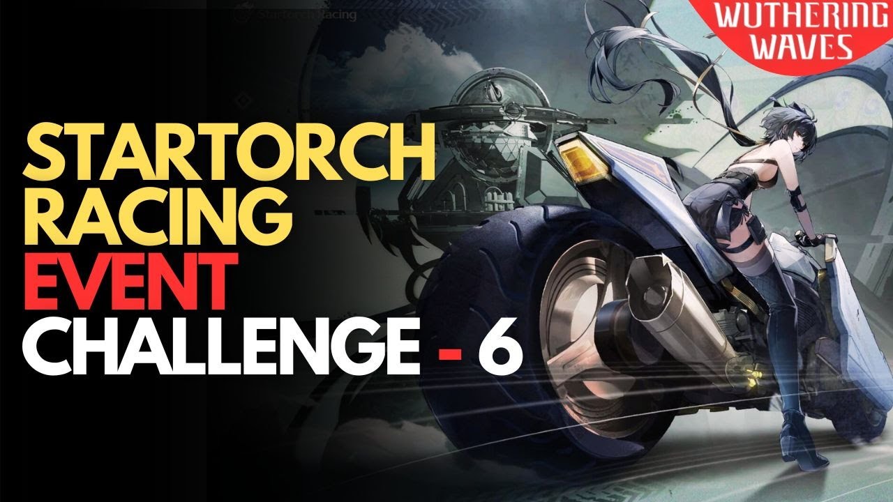 Startorch Racing Event Challenge 6 Walkthrough – Wuthering Waves