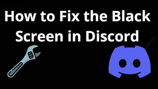 How to Fix the Black Screen in Discord - Complete Guide How to Fix the Black Screen in Discord - Complete Guide