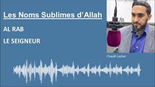 Les Noms Sublimes D Allah - Al Rab Le Seigneur - Par Chauki Lazhar