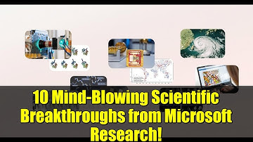 10 Mind-Blowing Scientific Breakthroughs from Microsoft Research!