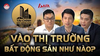 VÀO THỊ TRƯỜNG BẤT ĐỘNG SẢN NHƯ THẾ NÀO? TÀI CHÍNH & ĐẦU TƯ BĐS (REFI)