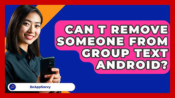 Can T Remove Someone From Group Text   Android? - Be App Savvy