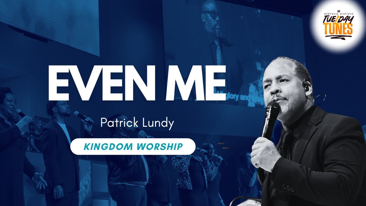 Even Me by Patrick Lundy | Kingdom Worship