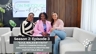 Season 2: Episode 3  'S.H.E. Walks By Faith' with Pastor Tonya Willis and Chandra Douglas.