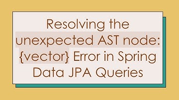 Resolving the unexpected AST node: {vector} Error in Spring Data JPA Queries