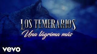 Los Temerarios - Una Lágrima Más (LETRA)